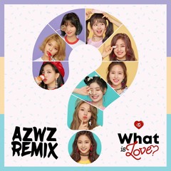 TWICE (트와이스) - What is Love? (AZWZ REMIX)