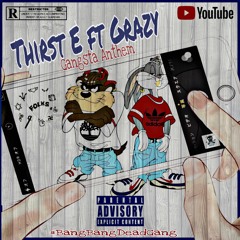 Thirst-E X Grazy (Gangsta Anthem)