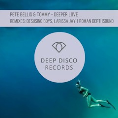 Pete Bellis & Tommy - Deeper Love (Desusino Boys, Larissa Jay Remix)