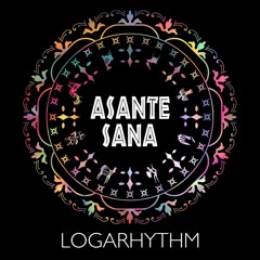 ASANTE SANA - LOGARTHYTHM 2018 (ALBUM PREVIEW)