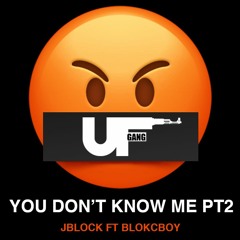 You Don't Know Me Pt 2 Feat. BloKcBoy