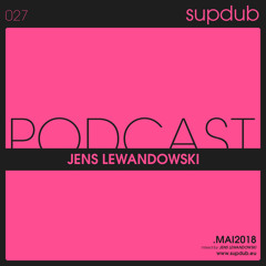 Supdub Podcast 027 - JENS LEWANDOWSKI - may2018