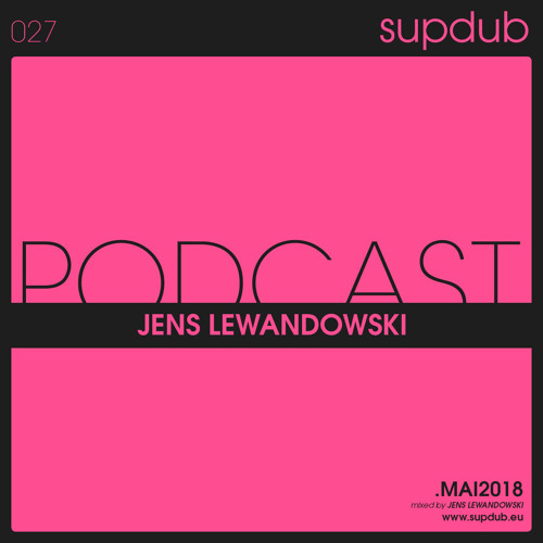 Supdub Podcast 027 - JENS LEWANDOWSKI - may2018