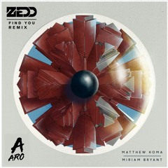 Zedd - Find You (Aaro Remix) [ft. Matthew Koma & Miriam Bryant]