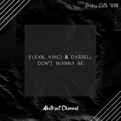 FlexB, Vinci & Darrell - Don't Wanna Be [Abstract Friday Gifts #020]