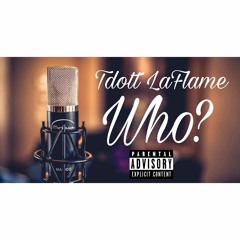 Tdott LaFlame - Who (Prod.by KidOcean)