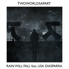 TwoWorldsApart - Rain Will Fall (feat. Lisa Diasparra)[OUT NOW]