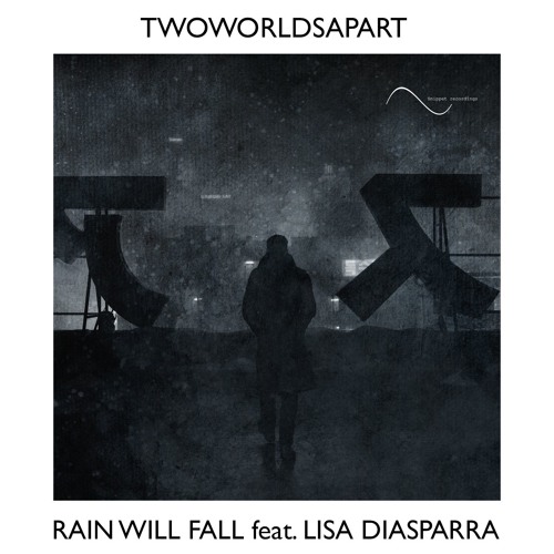 TwoWorldsApart - Rain Will Fall (feat. Lisa Diasparra)[OUT NOW]