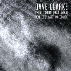 Dave Clarke - I'm Not Afraid (ft. Anika) (Larry McCormick Remix)