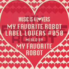 10 Years of My Favorite Robot Records - Label Lovers #050 mixed by My Favorite Robot [MI4L.com]