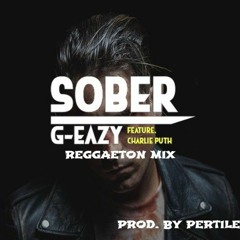 G-Eazy - Sober ft. Charlie Puth (Reggaeton Mix Prod. by Pertile)