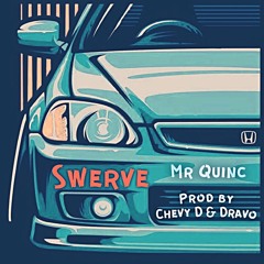 MR QUINC - SWERVE (PROD. BY CHEVY D & DRAVO)