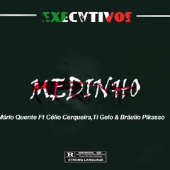 Mario Quente - MEDINHO (Ft. Célio Cerqueira,Ti Gelo & Bráulio Pikasso)
