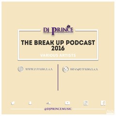 The Break Up Podcast 2016 - DJPrince