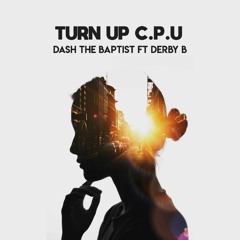 Turn Up C.P.U ft Derby B (Official Music Video in description)