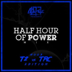 Half Hour Of POWER Mix 003 - T2 vs TRC Edition