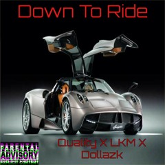 "Down To Ride" - Quality X LKM X Dollaz