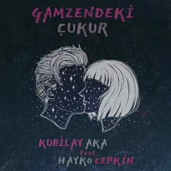 Kubilay Aka feat. Hayko Cepkin - GAMZENDEKİ ÇUKUR (Çukur Dizi Müziği)