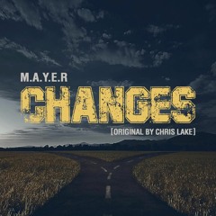 M.A.Y.E.R - Changes (Original By Chris Lake)