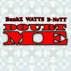 Doubt Me Ft WATTS & B-NeTT