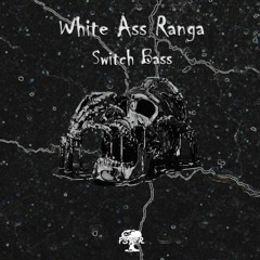 White Ass Ranga - Switch Bass