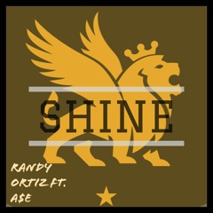 SHINE - Randy Ortiz ft. A$E