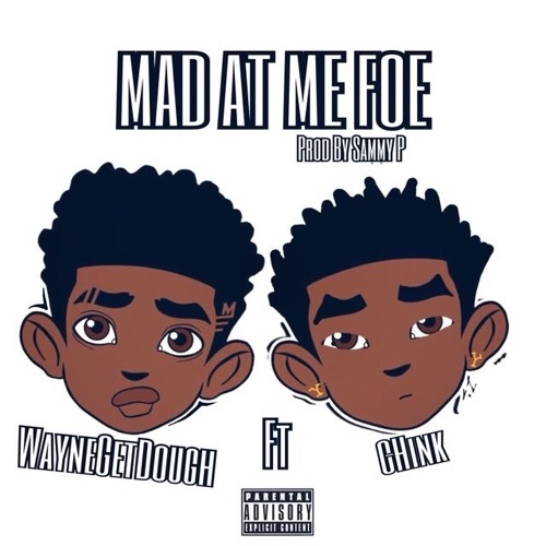 Mad At Me Foe ft Chink(Prod By SammyP) insta @WayneDaBigOg