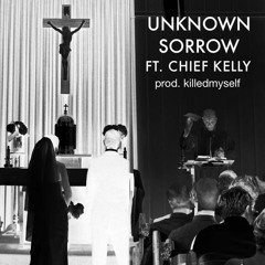 UNKNOWN SORROW (FEAT. Chief Kelly) prod. killedmyself