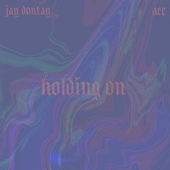 Dontay x Ace - Holding On 💔