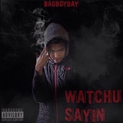 BagBoyDay - “ Watchu Sayin” ( Official Audio )