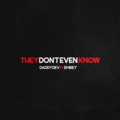 THEY DON'T EVEN KNOW ft. Embey (Prod. Xtravulous)