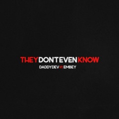 DaddyDev- THEY DON'T EVEN KNOW ft. Embey [Prod. Xtravulous]
