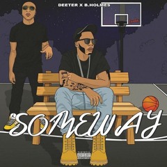 Someway (prod. CashMoneyAP)- Deeter x B. Holmes