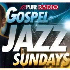 Pure Radio's Gospel Jazz Sundays #17 Aired Broadcast Hour 1 AUG42013
