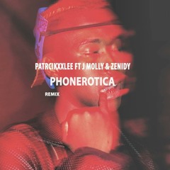 Patrickxxlee ft J Molley & Zenidy - Phonerotica Remix
