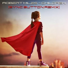 Robert Miles - Children (Sync Button Remix)