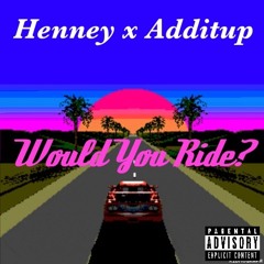 YngHenny Ft AddItUp Adam -Would You Ride? Pod by:d3f