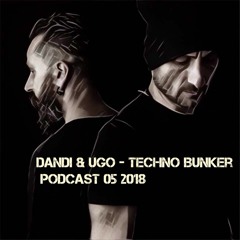 Dandi & Ugo -  Techno Bunker - 05 2018 - Podcast