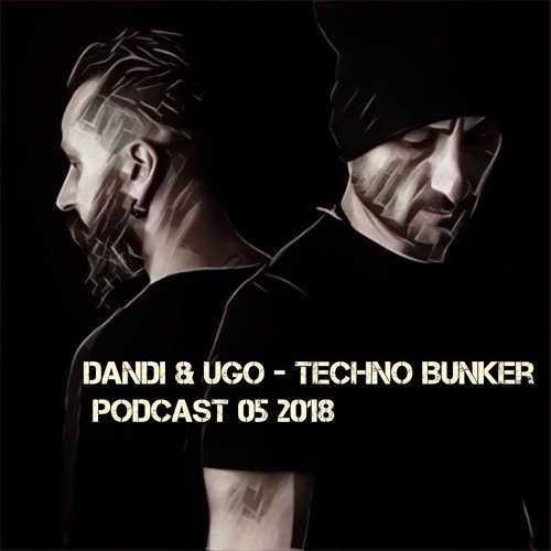 Dandi & Ugo -  Techno Bunker - 05 2018 - Podcast
