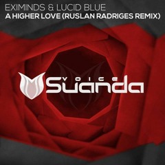 Eximinds & Lucid Blue - A Higher Love (Ruslan Radriges Extended Remix)