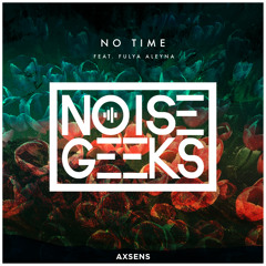 The Noisegeeks - No Time (feat. Fulya Aleyna)