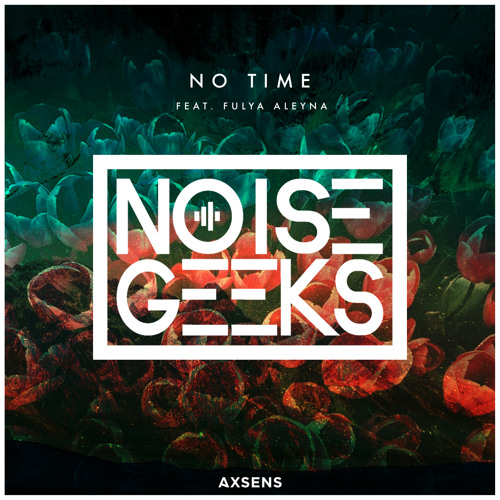 The Noisegeeks - No Time (feat. Fulya Aleyna)