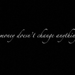 money doesn't change anything (prod. Xtravulous)