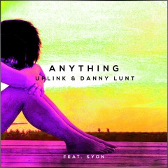 Uplink & Danny Lunt - Anything (ft. Syon)