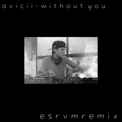 Avicii - Without You ft. Sandro Cavazza (ESRVM Remix)