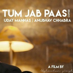 TUM JAB PASS AATI HO || COVER- PRATEEK KUHAD || UDAY MANHAS || ANUBHAV CHHABRA