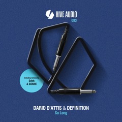 PREMIERE: Dario D'Attis & Definition — So Long (SOAME Remix) [Hive Audio]