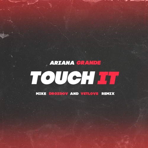 Ariana Grande - Touch It (VetLove, Mike Drozdov Remix)