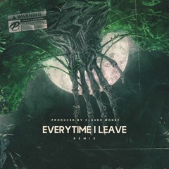 Porchy X Claude Money — Everytime I Leave (Remix)