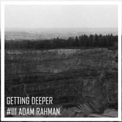 Getting Deeper Podcast #111 Mixed By Adam Rahman